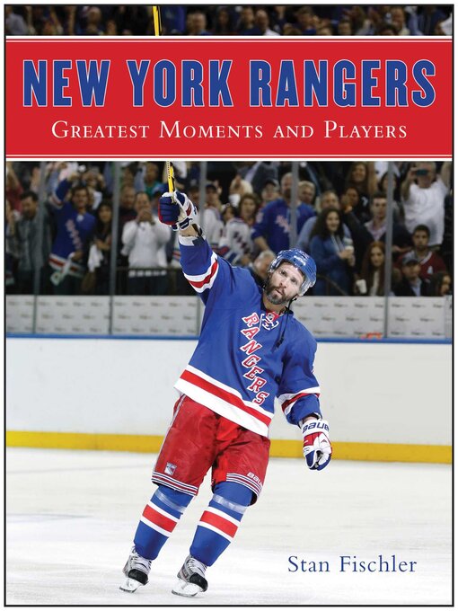 Title details for New York Rangers: Greatest Moments and Players by Stan Fischler - Available
